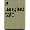 A Tangled Tale door Onbekend