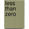 Less Than Zero by Unknown