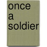 Once a Soldier by Unknown