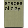 Shapes Of Clay by Unknown