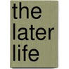 The Later Life door Onbekend