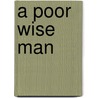 A Poor Wise Man by Unknown