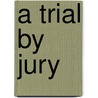 A Trial By Jury by Unknown