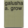 Galusha A. Grow door Onbekend