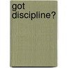 Got Discipline? by Unknown