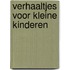 Verhaaltjes voor kleine kinderen