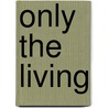 Only The Living door Onbekend