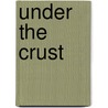 Under The Crust door Onbekend