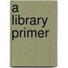 A Library Primer door Onbekend