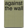 Against the Wall by Unknown