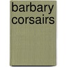 Barbary Corsairs by Unknown