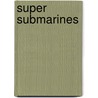 Super Submarines by Unknown