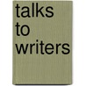 Talks To Writers by Unknown