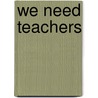 We Need Teachers door Onbekend