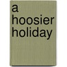 A Hoosier Holiday by Unknown