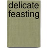Delicate Feasting by Unknown