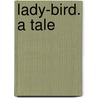 Lady-Bird. A Tale door Onbekend