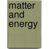 Matter And Energy by Unknown