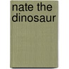 Nate the Dinosaur by Unknown
