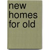 New Homes For Old door Onbekend