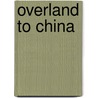 Overland To China door Onbekend