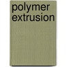 Polymer Extrusion door Chris Rauwendaal