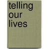 Telling Our Lives by Unknown