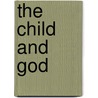 The Child And God by Unknown