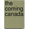 The Coming Canada by Unknown