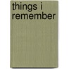 Things I Remember by Unknown