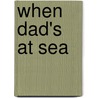 When Dad's At Sea door Onbekend