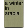 A Winter in Arabia door Onbekend