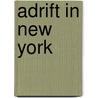 Adrift In New York by Unknown