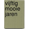Vijftig mooie jaren door Johan van Fessem