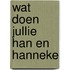 Wat doen jullie Han en Hanneke