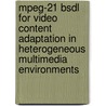 Mpeg-21 bsdl for video content adaptation in heterogeneous multimedia environments door D. de Schrijver
