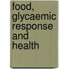 Food, Glycaemic Response and Health by Michele Sadler