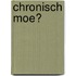 Chronisch moe?