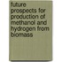 Future prospects for production of methanol and hydrogen from biomass