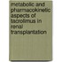 Metabolic and pharmacokinetic aspects of tacrolimus in renal transplantation