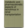 Metabolic and pharmacokinetic aspects of tacrolimus in renal transplantation door E.M. van Duijnhoven