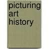 Picturing Art History door Ingrid R. Vermeulen