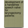 Development of a handsfree speech valve for laryngectomy patients door A.B. van der Houwen