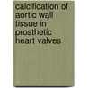 Calcification of aortic wall tissue in prosthetic heart valves door B. Meuris