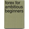 Forex for ambitious beginners door Jelle Peters