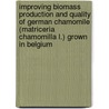 Improving biomass production and quality of German chamomile (Matriceria chamomilla L.) grown in Belgium door Mohammad Rafieiolhossaini