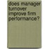 Does Manager Turnover Improve Firm Performance?