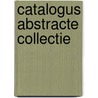 Catalogus abstracte collectie door C.J.H. van Leeuwen