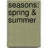 Seasons: Spring & Summer