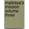 Maitreya's Mission Volume Three door B. Creme